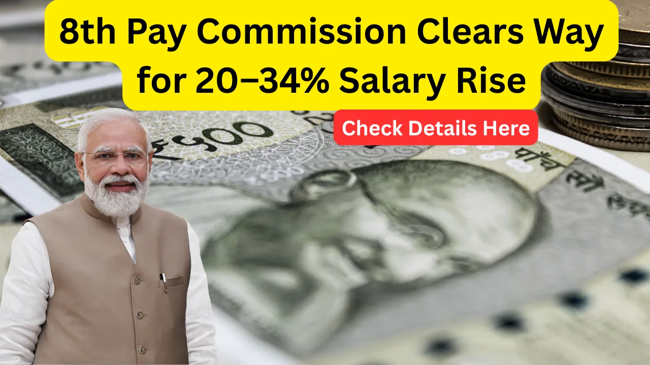 8th Pay Commission Clears Way for 20–34% Salary Rise