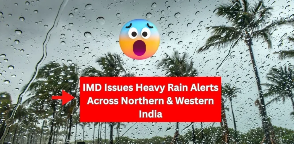 IMD Issues Heavy Rain Alerts Across Northern & Western India
